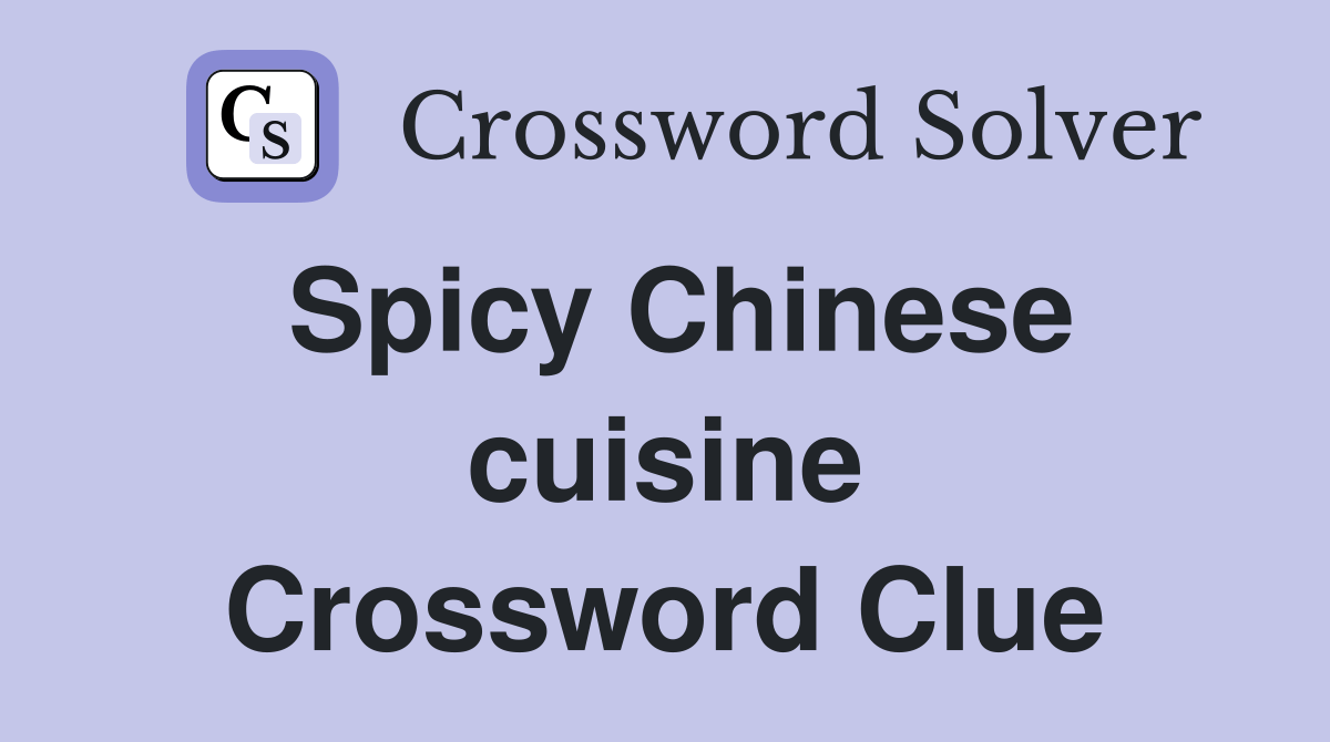 Spicy Chinese cuisine Crossword Clue Answers Crossword Solver